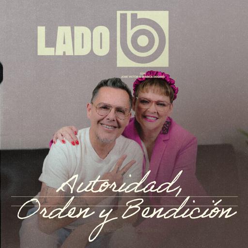 Autoridad, Orden y Bendición | Lado B con José Víctor y Jessica Dugand