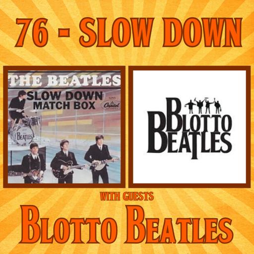 #76 - Slow Down with guests Blotto Beatles