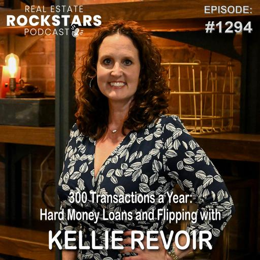 1294: 300 Transactions a Year: Hard Money Loans and Flipping with Kellie Revoir