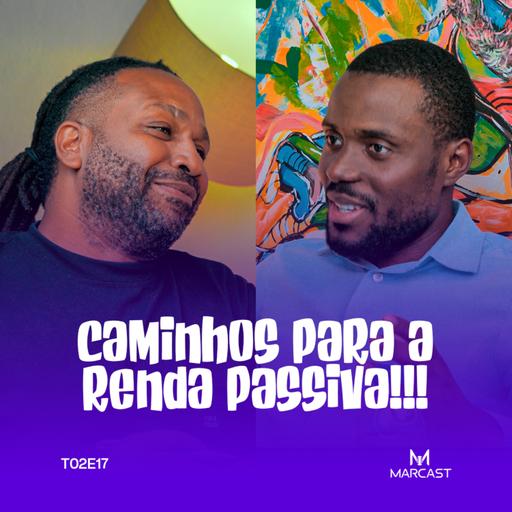 CAMINHOS PARA A RENDA PASSIVA (c/ LOPO SANTOS) | MARCAST T02E17