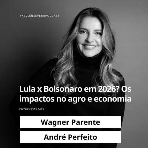 571. Lula x Bolsonaro em 2026? Os impactos no agro e economia