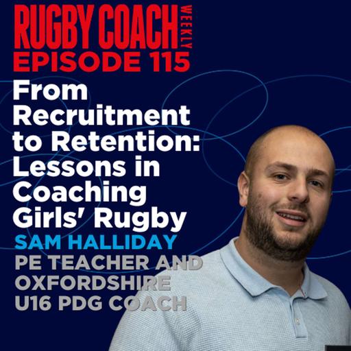 From Recruitment to Retention: Lessons in Coaching Girls' Rugby, with Sam Halliday