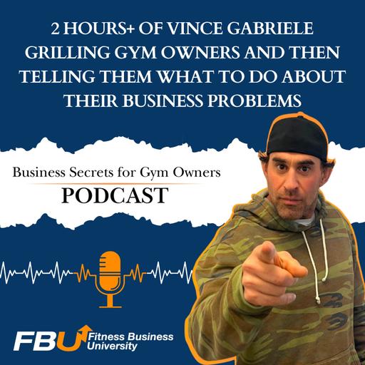 2+ hours of Vince Gabriele grilling gym owners and then telling them what to do about their business problems