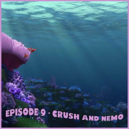 Episode 9 - Crush and Nemo