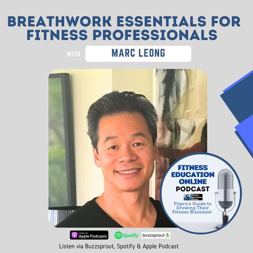 Ep 240: Breathwork Essentials for Fitness Professionals with Mark Leong