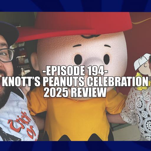 EPISODE 194 - KNOTT'S PEANUTS CELEBRATION 2025 REVIEW