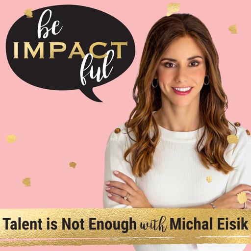 Talent is Not Enough with Michal Eisik