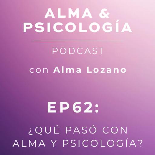 EP62: ¿Qué pasó con Alma y Psicología?