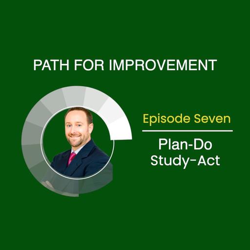 Plan-Do-Study-Act: Path for Improvement (Part 7)