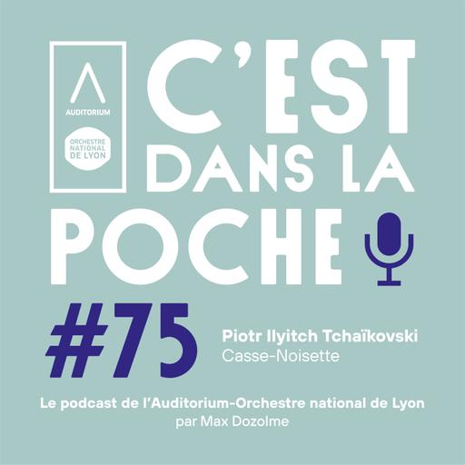 Piotr Ilyitch Tchaïkovski - Casse-Noisette, par Max Dozolme (France Musique) ๏ C’est dans la poche ! #75 ๏ Auditorium-Orchestre national de Lyon