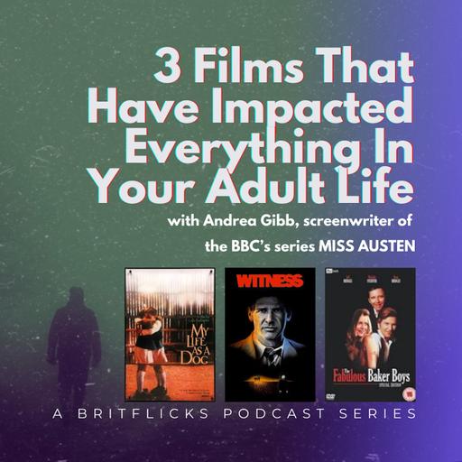 3 Films That Have Impacted Everything In Your Adult Life with Andrea Gibb, the award winning screenwriter of the BBC series - MISS AUSTEN