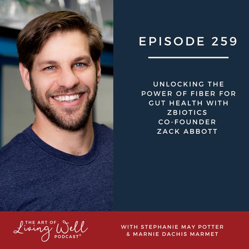 E259: Unlocking the Power of Fiber for Gut Health with Zbiotics co-founder Zack Abbott