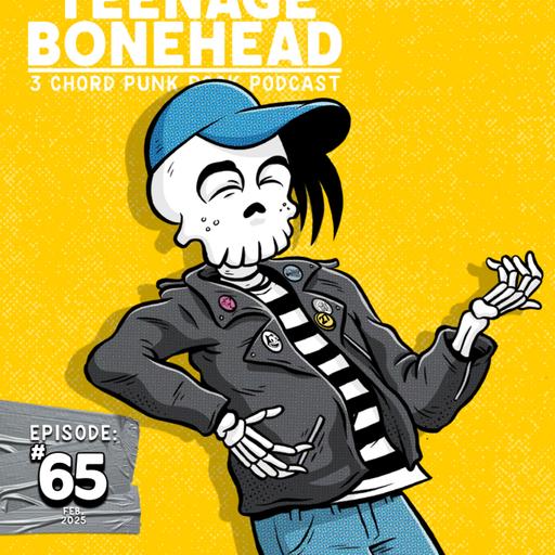 Episode 65: Teenage Bonehead Episode #65 February 2025