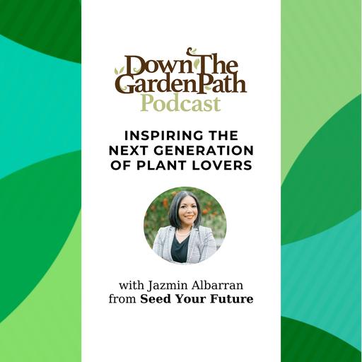 Inspiring the Next Generation of Plant Lovers with Jazmin Albarran from Seed Your Future