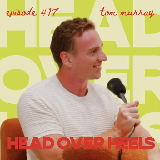Why Can't Men Commit? ft. Tom Murray | Head Over Heels S4E17
