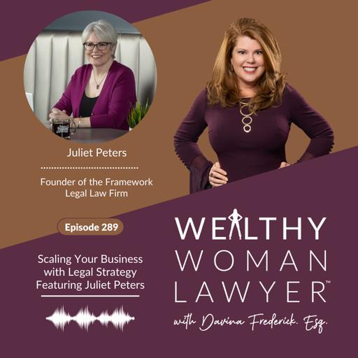 Episode 289 | Scaling Your Business with Legal Strategy featuring Juliet Peters