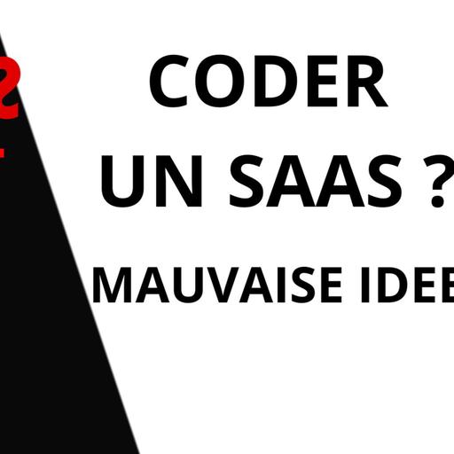 Coder un SaaS ? Mauvaise idée ! Voici pourquoi...