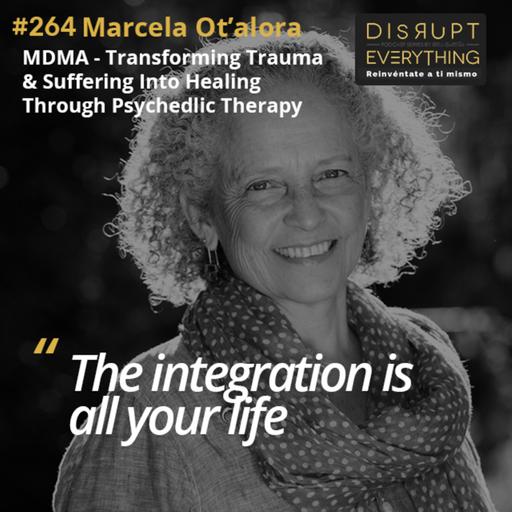 Marcela Ot’alora: The True Power of MDMA – Transforming Trauma and Suffering into Healing with Psychedelic-Assisted Therapy & Art – Podcast #264