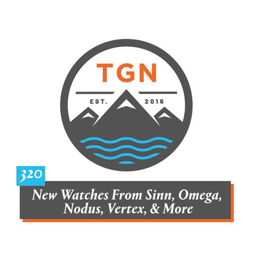 The Grey NATO – 320 – New Watches From Sinn, Omega, Nodus, Vertex, & More