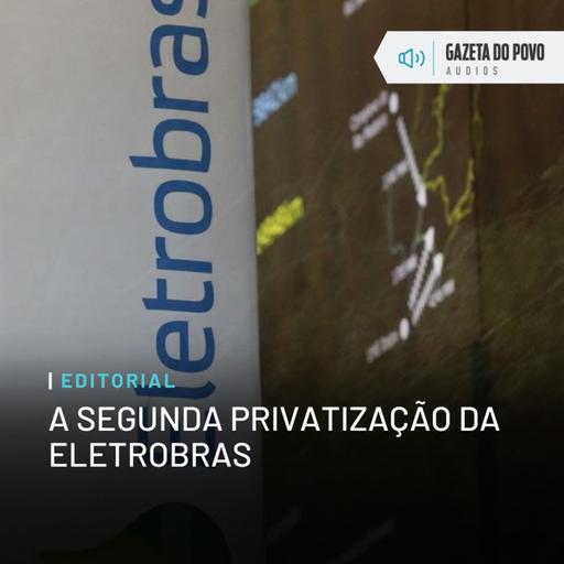 Editorial: A segunda privatização da Eletrobras