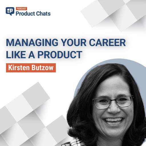 Managing Your Career Like a Product with Kirsten Butzow