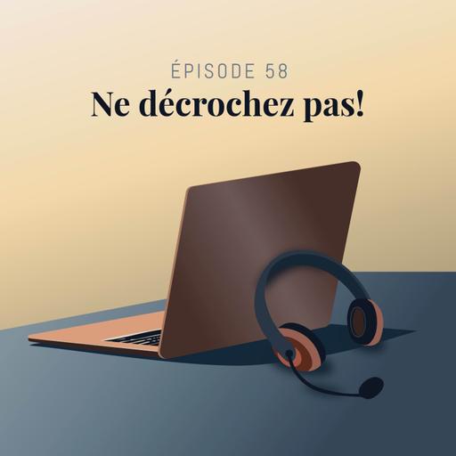 Episode 58 : Ne décrochez pas