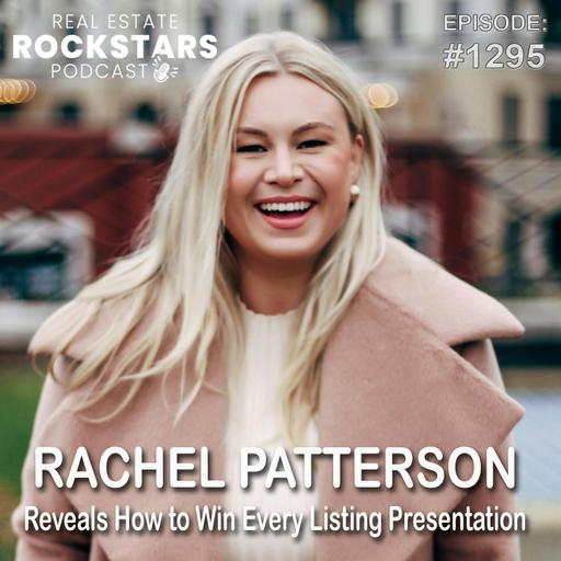 1295: Rachel Patterson Reveals How to Win Every Listing Presentation