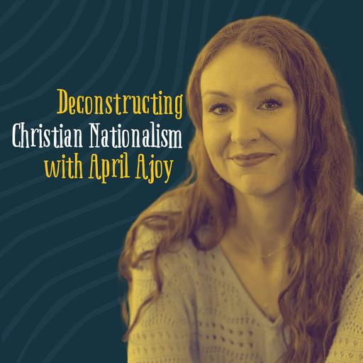 April Ajoy: Deconstructing Christian Nationalism
