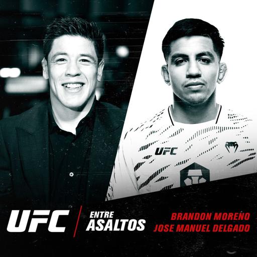 UFC Entre Asaltos: Episodio Episodio 63 – Con Brandon Moreno y Jose Manuel Delgado