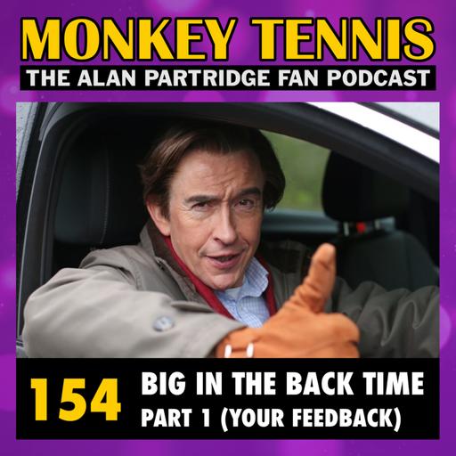 154 • Big In The Back Time: Part 1 (Your Feedback)