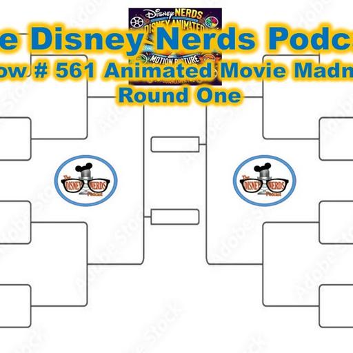 Show # 561 Disney Nerds Animated Movie Madness: Round 1