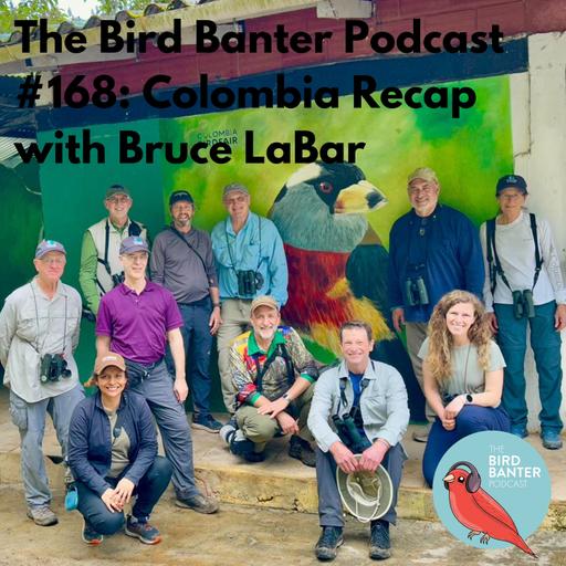 The Bird Banter Podcast #186: Colombia Recap with Bruce LaBar
