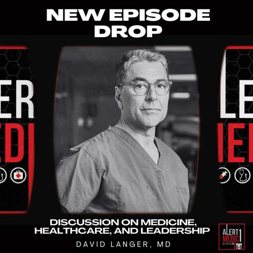 Discussion on Medicine, Healthcare, and Leadership with David Langer, MD