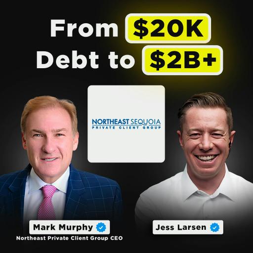 From $20K in Debt to $2B+ AUM | Northeast Private Client Group CEO, Mark Murphy