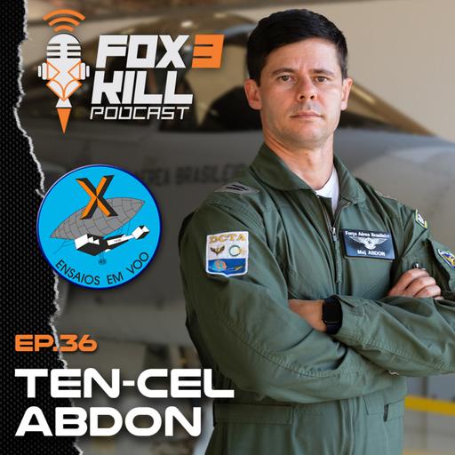 036 - Fox 3 Kill Podcast - Ten Cel Abdon, Piloto de Ensaios em Voo