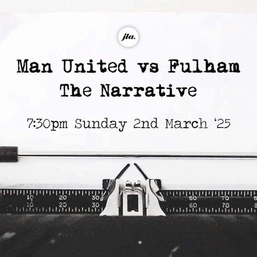 Man United v Fulham, The Narrative.