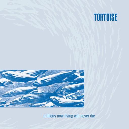 156: Tortoise - Millions Now Living Will Never Die (1996)