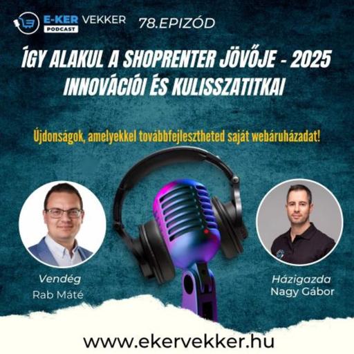78. Így alakul a Shoprenter jövője – 2025 innovációi és kulisszatitkai