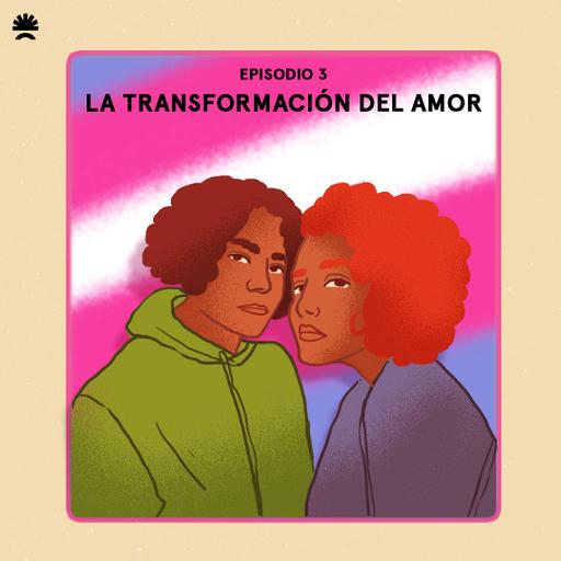 Amar en Centroamérica |La transformación del amor