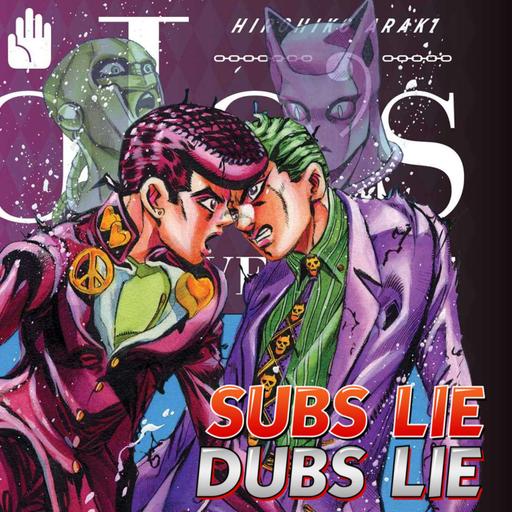 Subs Lie, Dubs Lie Session 54: Josuke & Co. vs Yoshikage Kira