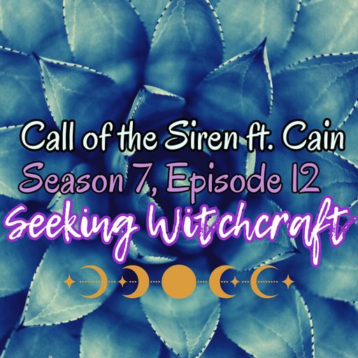 S7 Ep12: Call of the Siren ft. Cain
