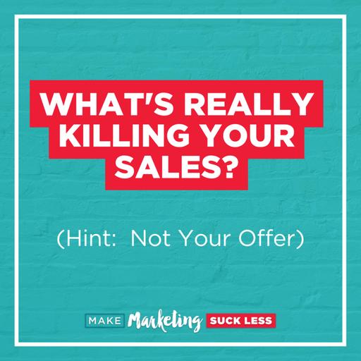 What's Really Killing Your Sales? (Hint: Not Your Offer)