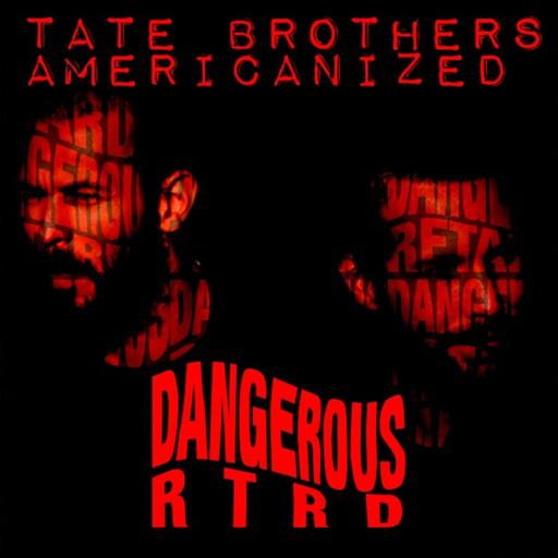 Dangerous RTRDs Ep3 Tate Brothers Americanized