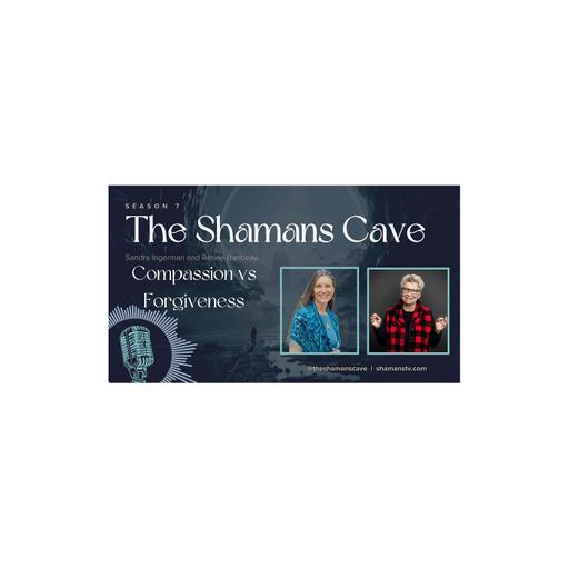 Compassion vs Forgiveness: Shamans Cave