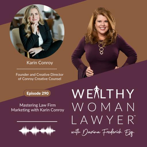 Episode 290 Mastering Law Firm Marketing with Karin Conroy