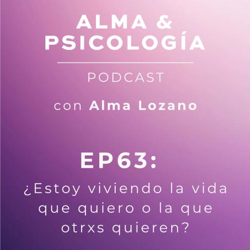EP63: ¿Estoy viviendo la vida que quiero o la que otrxs quieren?