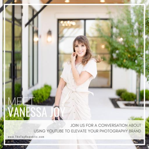 261: Using YouTube to Elevate Your Photography Brand with Vanessa Joy