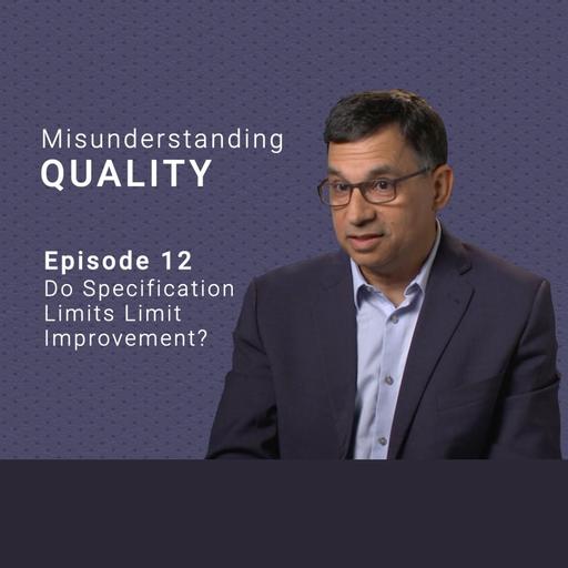 Do Specification Limits Limit Improvement? Misunderstanding Quality (Part 12)