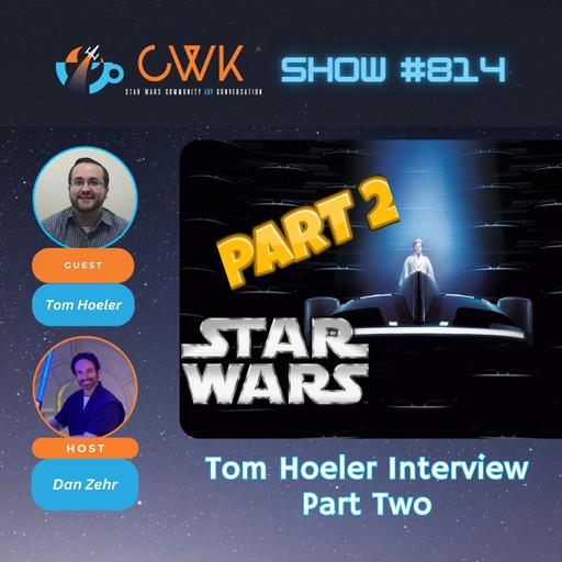 CWK Show #813: Tom Hoeler Interview Part Two
