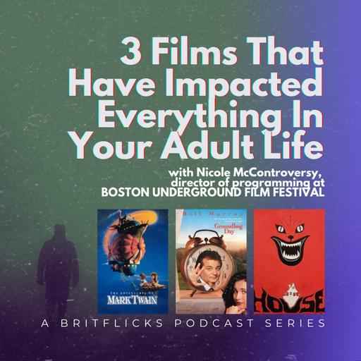 3 Films That Have Impacted Everything In Your Adult Life with Nicole McControversy, Director Of Programming for the BOSTON UNDERGROUND FILM FESTIVAL
